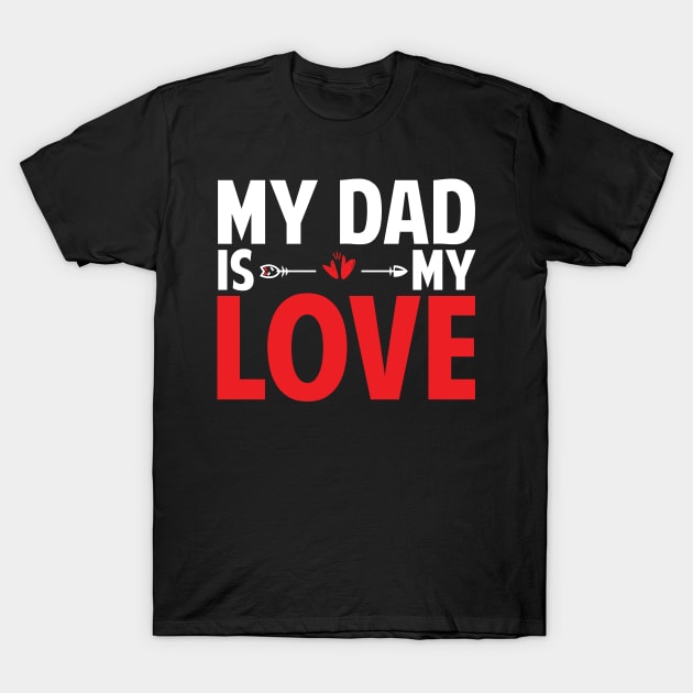 Fathers Day Gift Idea Dad Is My Love T-Shirt by Tesszero